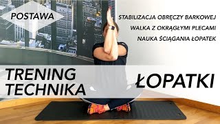 TRENING "TECHNIKA" - ŁOPATKI - stabilizacja obręczy barkowej, wzmacnianie i rozciąganie