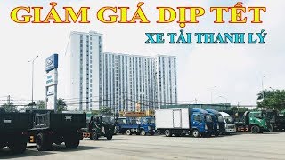 XE TẢI THANH LÝ VÀO DỊP TẾT - GIẢM GIÁ CÁC MẪU XE TẢI - BÁN TRẢ GÓP XE TẢI GIÁ RẺ