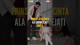 PRINSIP JATUH CINTA ALA COWOK SEJATI PART 6