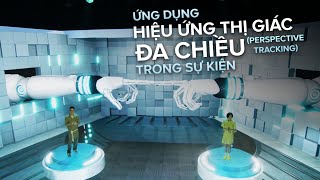 ỨNG DỤNG HIỆU ỨNG THỊ GIÁC ĐA CHIỀU - PERSPECTIVE TRACKING TRONG SỰ KIỆN