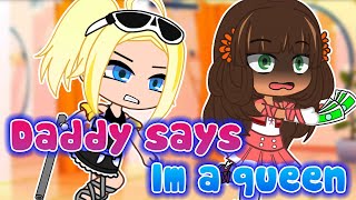 Daddy says I'm a queen 💕 MLB AU 👑 Meme Trend ✨ Gacha Club & Gacha Life 💢 Plot Twist 🐞