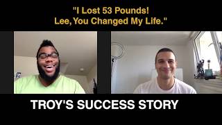 "I Lost 50lbs! Lee, You Changed My Life." - Troy's Success Story