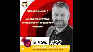 SAFe Principle 8 - Unlock the intrinsic motivation of knowledge workers