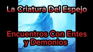 Historias de Terror Sobre Encuentros Con Entes y Demonios