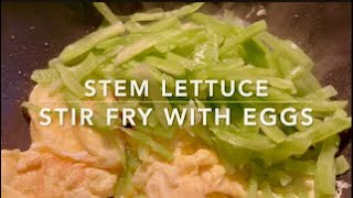 莴笋炒蛋 from garden to table. STEM LETTUCE Stir Fry With Eggs