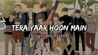 Tera Yaar Hoon Main [ Slowed + Reverb ] lofi song | kp music