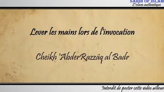 Lever les mains lors de l'invocation - Cheikh 'AbderRazzaq al Badr