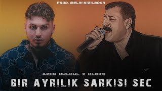 Azer Bülbül X Blok3 - Bir Ayrılık Şarkısı Seç  ( Prod. Melih Kızılboğa )