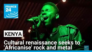 Kenya's cultural renaissance seeks to Africanise heavy rock and metal • FRANCE 24 English