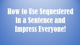 How to Remember the Meaning of Sequestered with Examples and Quiz.