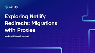 Exploring Netlify Redirects: Migrations with Proxies