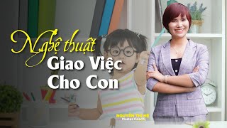 Làm Thế Nào Để Giao Việc Cho Con Hiệu Quả? | Tìm Về Chính Mình