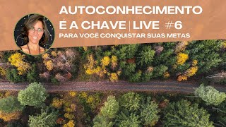 AUTOCONHECIMENTO É A CHAVE | LIVE #6