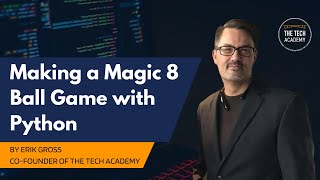 Making a Magic 8 Ball Game with Python with Erik Gross (Co-Founder of The Tech Academy)