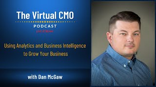 Using Analytics and Business Intelligence to Grow Your Business with Dan McGaw