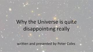 Why the Universe is quite disappointing really - Episode 5