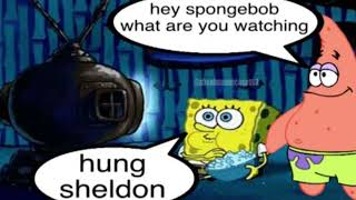 SpongeBob and Patrick Watch Hung Sheldon