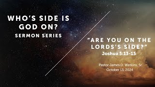 "Are You On The Lord's Side?" - Joshua 5:13-15 - Pastor James D. Watkins, Sr