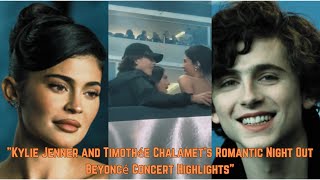 Kylie Jenner and Timothée Chalamet's Romantic Night Out: Beyoncé Concert Highlights" #kyliejenner