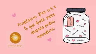 Meditación dar voz a lo que duele para después poder agradecer