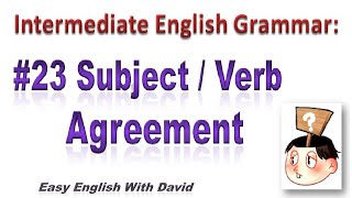 Intermediate English Grammar #23: Subject / Verb Agreement