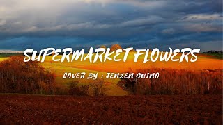 Supermarket Flowers - Cover by - Jenzen Guino (lyrics & video) #supermarketflowers #jenzenguino