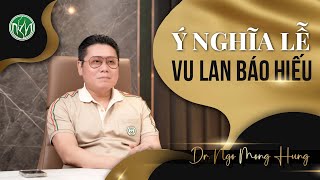 Ý Nghĩa Lễ Vu Lan Báo Hiếu Là Gì | Bác sĩ Ngô Mộng Hùng #ngomonghung