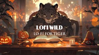 Lo-fi for Tiger 🐯 | Halloween Relax With Tiger 🎃 ~ [ Lofi Chill ~ Lofi Relaxing ] || Lofi Wild