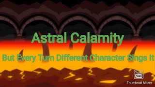 Astral Calamity But Every Turn A Different Character Sings It