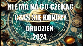 Nie ma na co czekać czas się kończy!!! Grudzień 2024