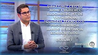 Ahmet BÜBERCİ - Bloomberg HT “Gündem Teknoloji”de Hande BERKTAN’ın Konuğu Oldu - Bölüm 1