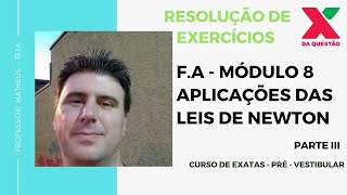 F.A - MÓDULO 8 - APLICAÇÕES DAS LEIS DE NEWTON - PARTE III - RESOLUÇÃO DE EXERCÍCIOS