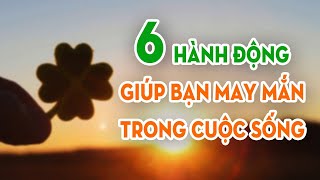 PHONG THỦY 24H |  6 HÀNH ĐỘNG GIÚP BẠN MAY MẮN HƠN TRONG CUỘC SỐNG