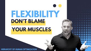 Flexibility: Don't blame your muscles