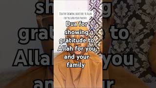 Dua for showing gratitude to Allah for you and your parents. #duaforgratitude