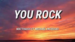 MATTHAIOS - YOU ROCK ft MICHAEL PACQUIAO (LYRICS)