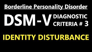 DSM-V Diagnostic Criteria #3 For BPD / EUPD: Identity Disturbance