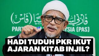 HADI AWANG SUDAH GILA? TUDUH PKR IKUT AJARAN KITAB INJIL?