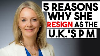 5 reasons Why Did Liz Truss Resign as the U K ’s Prime Minister