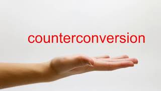 How to Pronounce counterconversion - American English