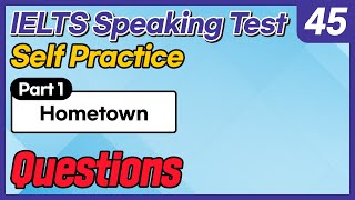 IELTS Speaking Test questions 45 - Self-practice