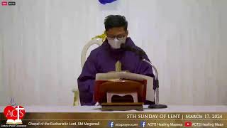 17 MARCH 2024 - ACTS  Healing Mass  -  FIFTH SUNDAY OF LENT