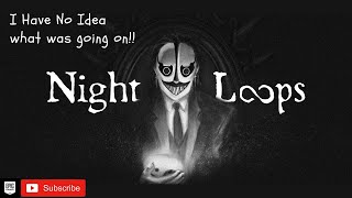 Night Loops Gameplay - I literally had no idea what i was doing or what was going on!! #steam