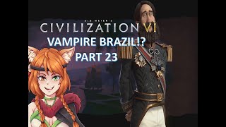 Civilization VI | Brazil | Vampires?! | Part 23