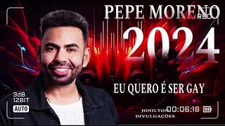 PEPE MORENO 2024-2025 MUSICAS NOVAS EU QUERO E SER GAY MUSICAS NOVAS ATUALIZADO