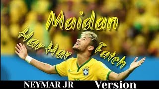 Kar Har Maidan Fateh  "NEYMAR JR"  version