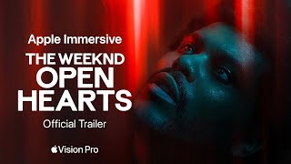 The Weeknd Open Hearts — Official Trailer Apple Vision Pro - Latest Update & Release Date