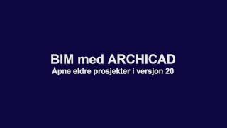 BIM med ARCHICAD: Åpne eldre prosjekter i v20