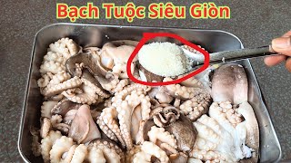 Bạch Tuộc Mua Về Cho Thứ Này Vào Sẽ Giòn Hơn Gấp 10 Lần. Cách Biến Cho Bạch Tuộc Mềm Thành Giòn Ngon