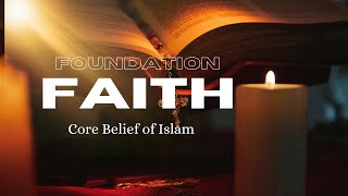 Understanding the Core Belief of Islam The Foundation of Faith